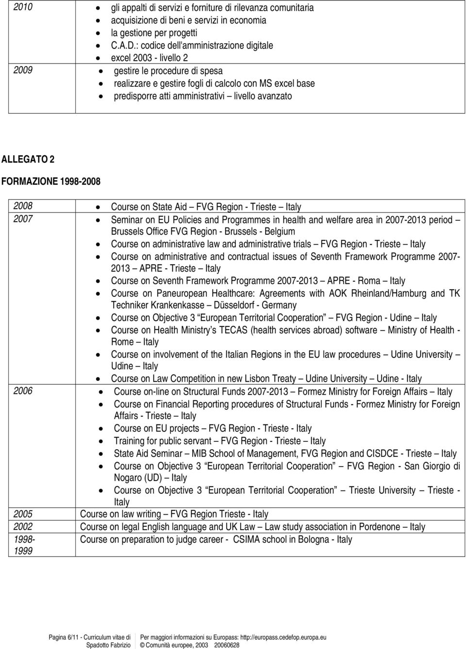 avanzato ALLEGATO 2 FORMAZIONE 1998-2008 State Aid Seminar MIB School of Management, FVG Region and CISDCE - Trieste Italy Course on Objective 3 European Territorial Cooperation FVG Region - San