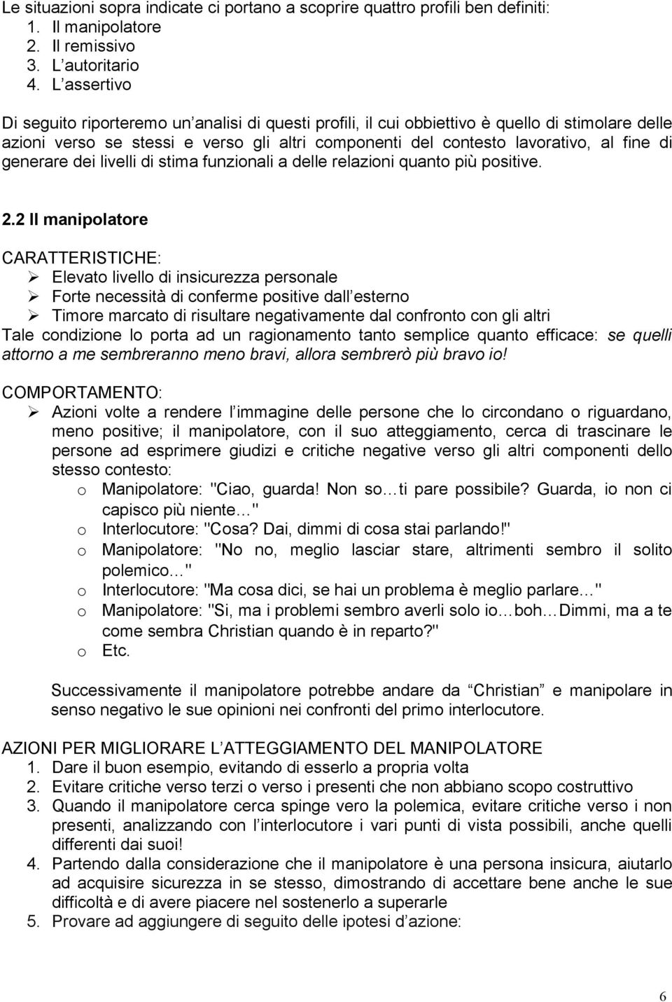 generare dei livelli di stima funzionali a delle relazioni quanto più positive. 2.