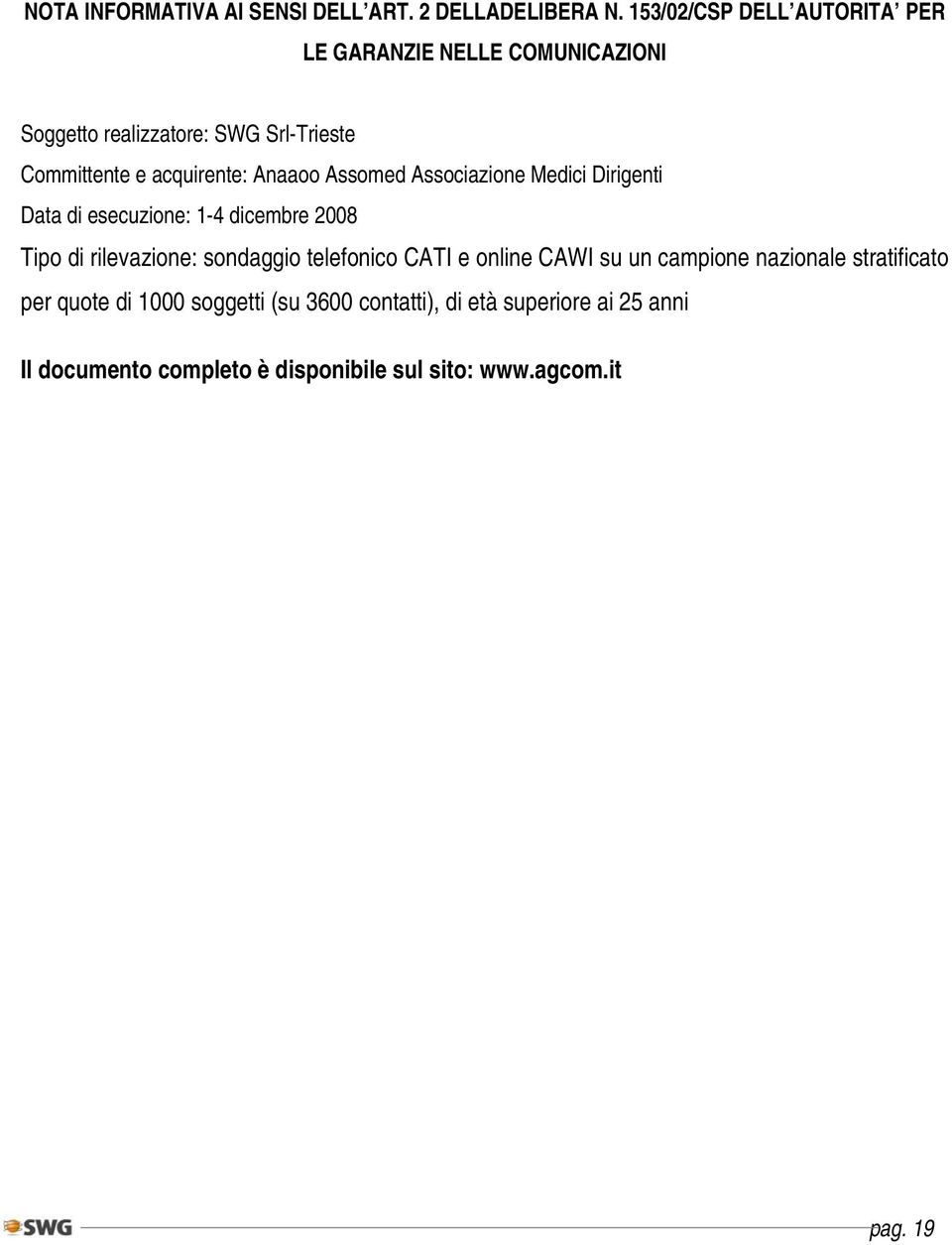 Anaaoo Assomed Associazione Medici Dirigenti Data di esecuzione: 1-4 dicembre 2008 Tipo di rilevazione: sondaggio telefonico