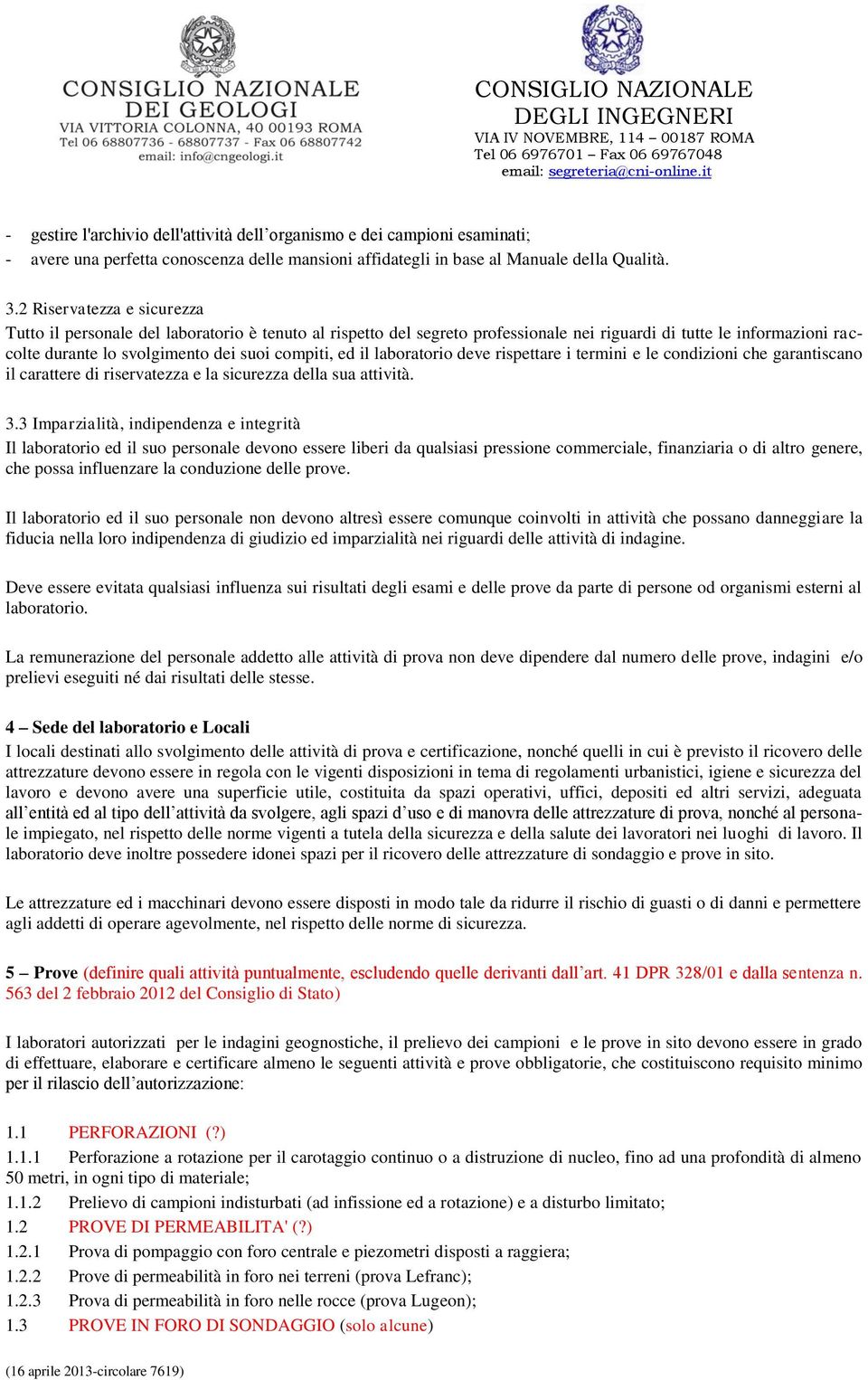 il laboratorio deve rispettare i termini e le condizioni che garantiscano il carattere di riservatezza e la sicurezza della sua attività. 3.