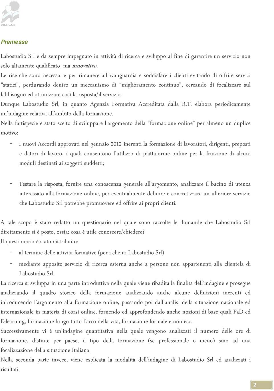 sul fabbisog ed ottimizzare così la risposta/il servizio. Dunque Labostudio Srl, in quanto Agenzia ormativa Accreditata dalla R.T.