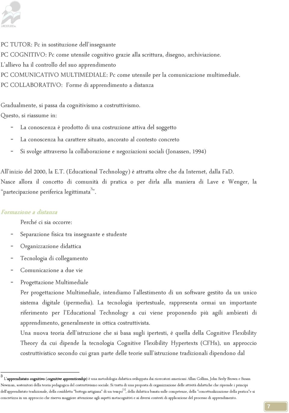 PC COLLABORATIVO: orme di apprendimento a distanza Gradualmente, si passa da cognitivismo a costruttivismo.