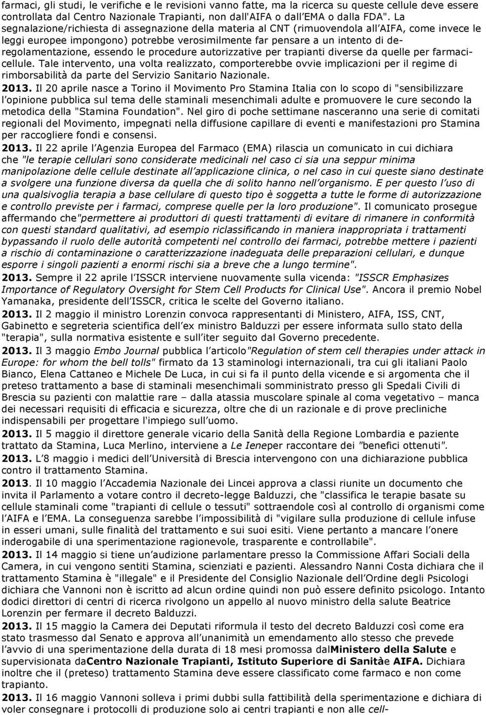 essendo le procedure autorizzative per trapianti diverse da quelle per farmacicellule.