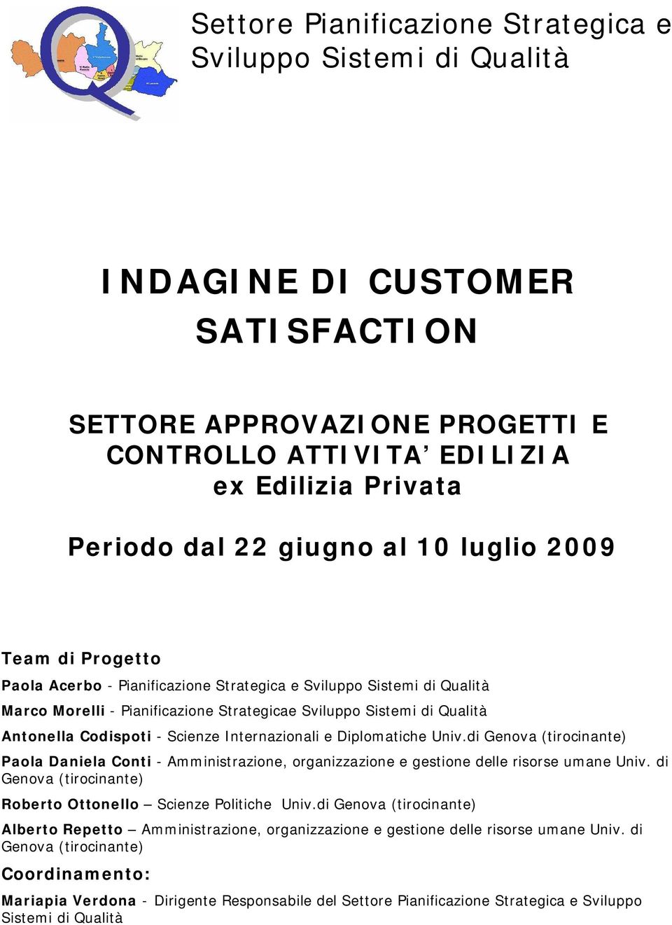 Scienze Internazionali e Diplomatiche Univ.di Genova (tirocinante) Paola Daniela Conti - Amministrazione, organizzazione e gestione delle risorse umane Univ.