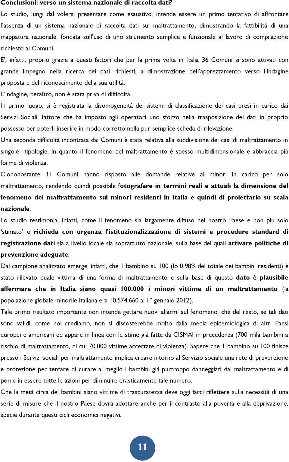 fattibilità di una mappatura nazionale, fondata sull uso di uno strumento semplice e funzionale al lavoro di compilazione richiesto ai Comuni.