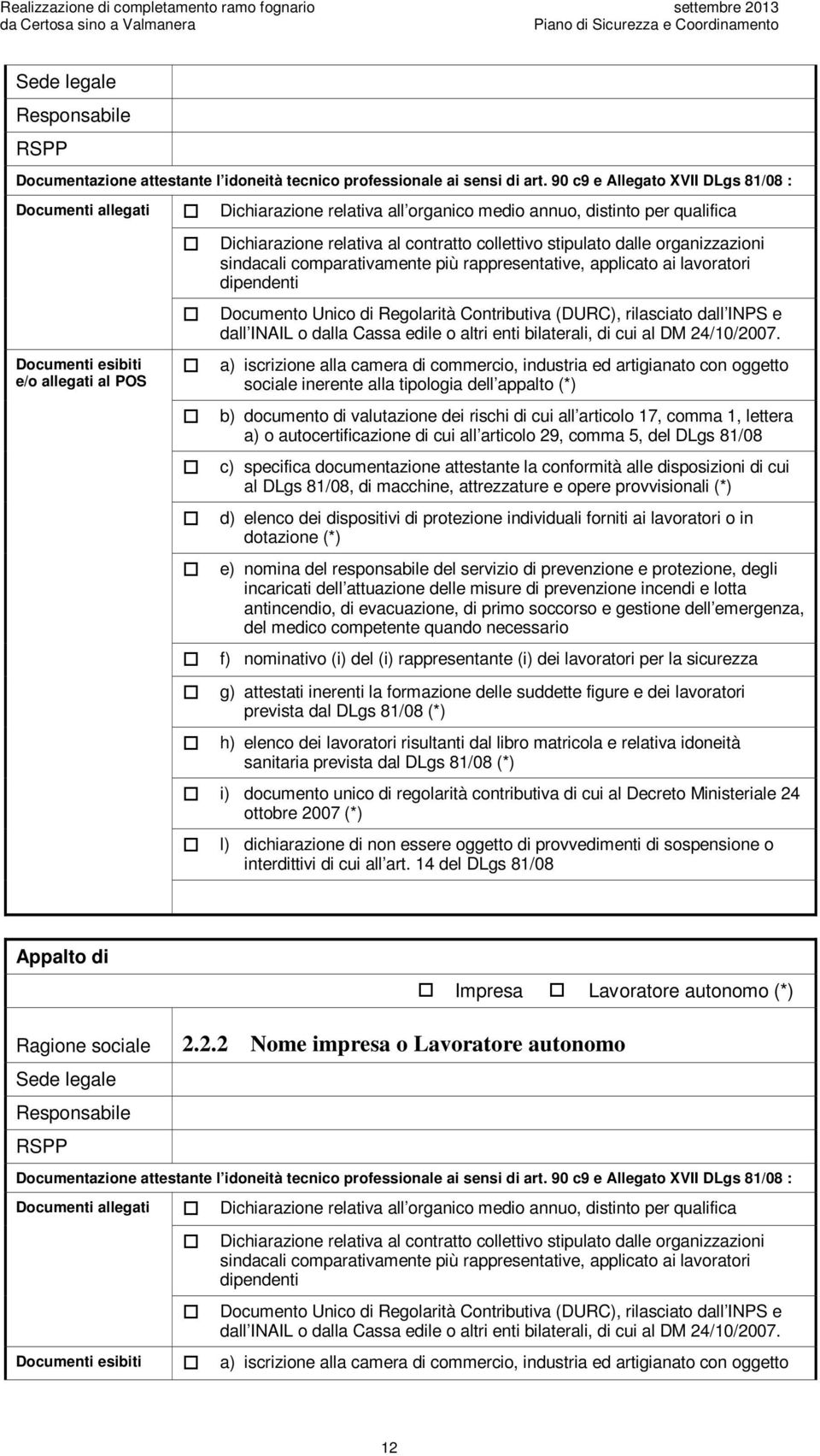 90 c9 e Allegat XVII DLgs 81/08 : Dcumenti allegati Dcumenti esibiti e/ allegati al POS Dichiarazine relativa all rganic medi annu, distint per qualifica Dichiarazine relativa al cntratt cllettiv