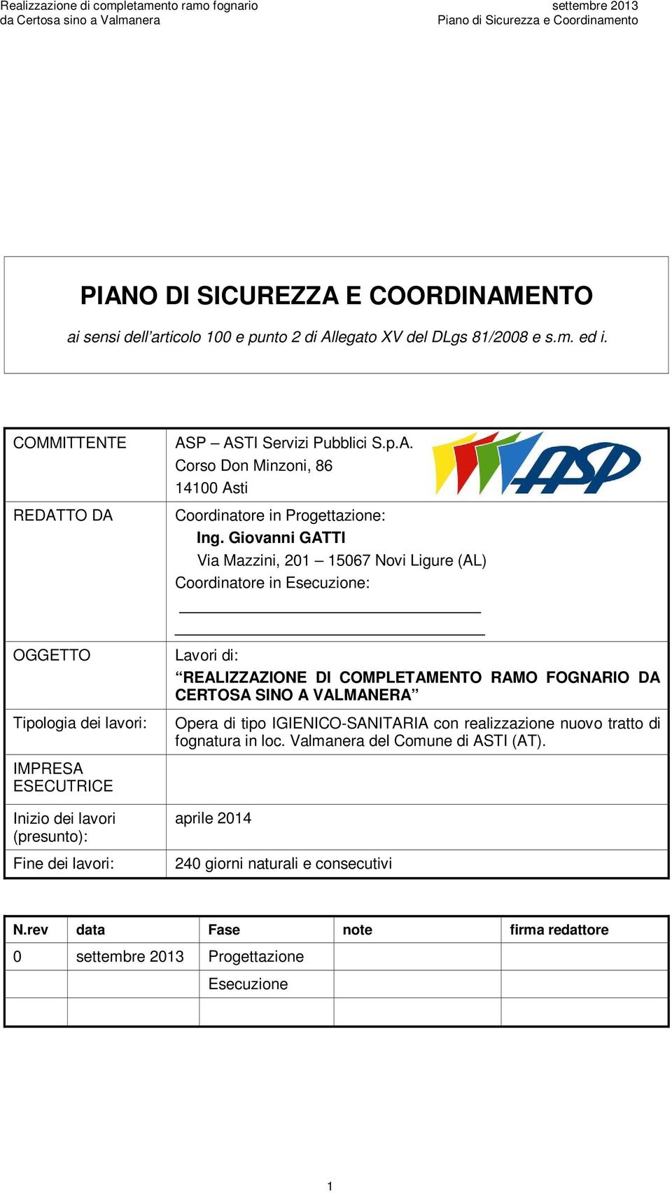 Givanni GATTI Via Mazzini, 201 15067 Nvi Ligure (AL) Crdinatre in Esecuzine: Lavri di: REALIZZAZIONE DI COMPLETAMENTO RAMO FOGNARIO DA CERTOSA SINO A VALMANERA Opera di tip IGIENICO-SANITARIA cn