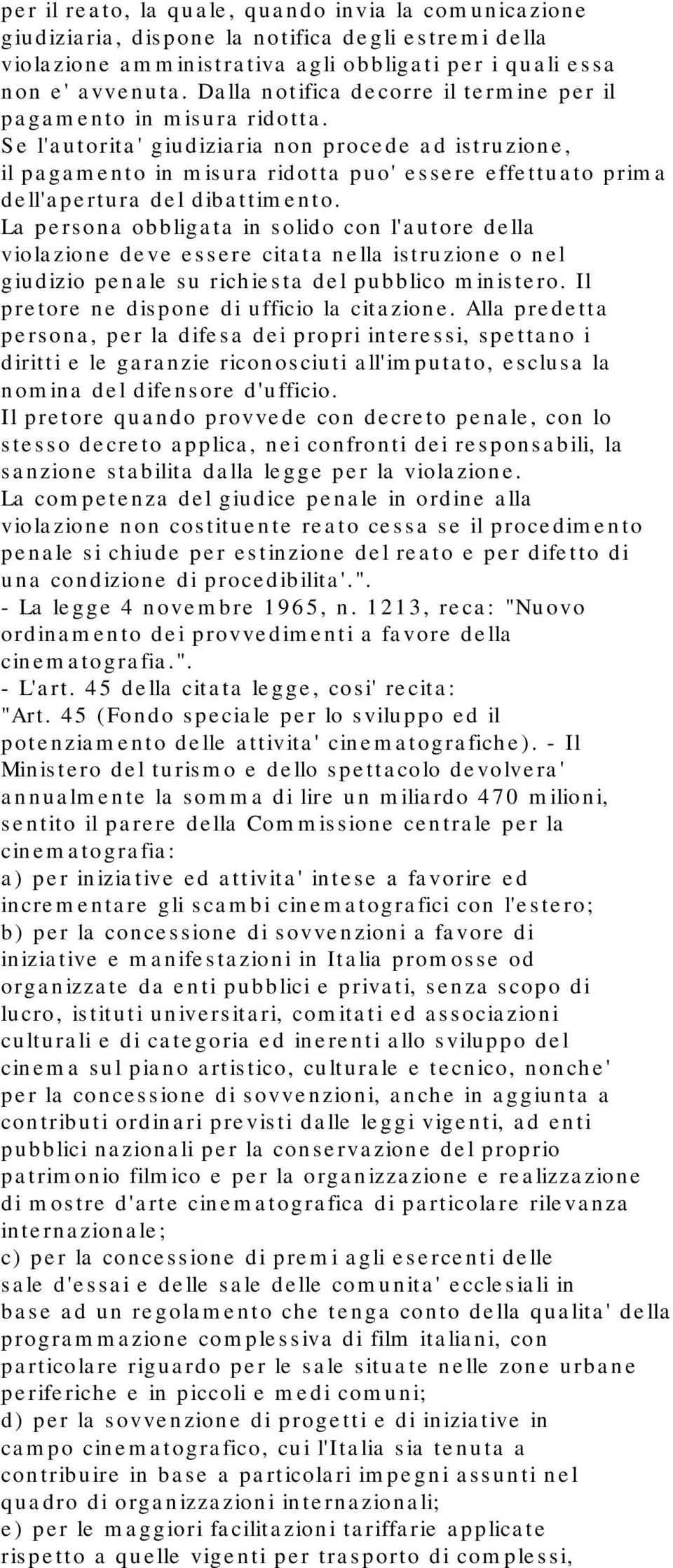 Se l'autorita' giudiziaria non procede ad istruzione, il pagamento in misura ridotta puo' essere effettuato prima dell'apertura del dibattimento.