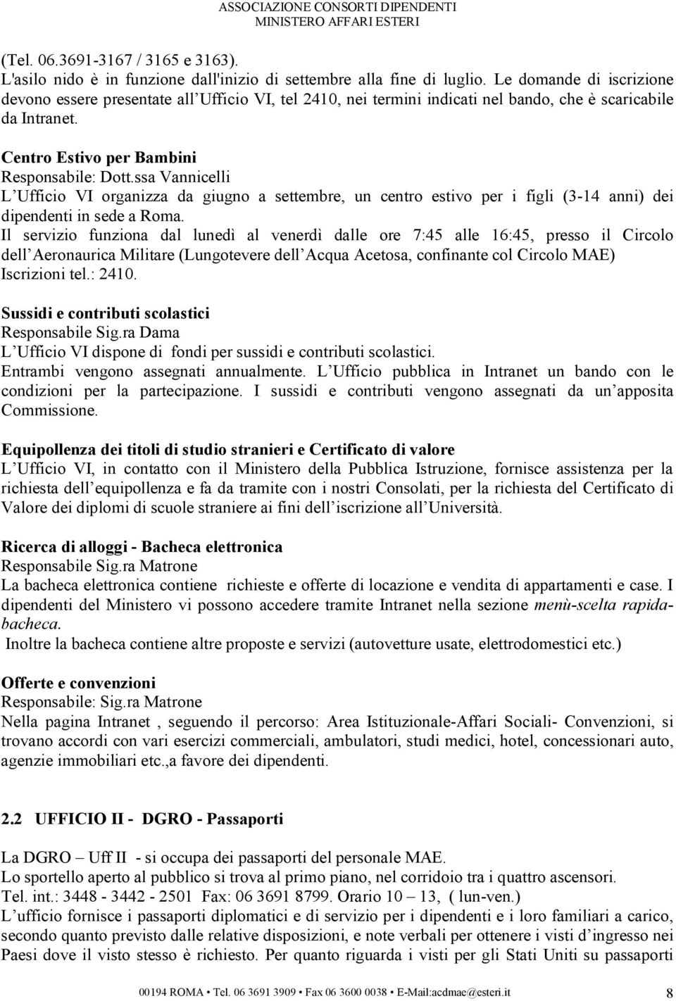 ssa Vannicelli L Ufficio VI organizza da giugno a settembre, un centro estivo per i figli (3-14 anni) dei dipendenti in sede a Roma.