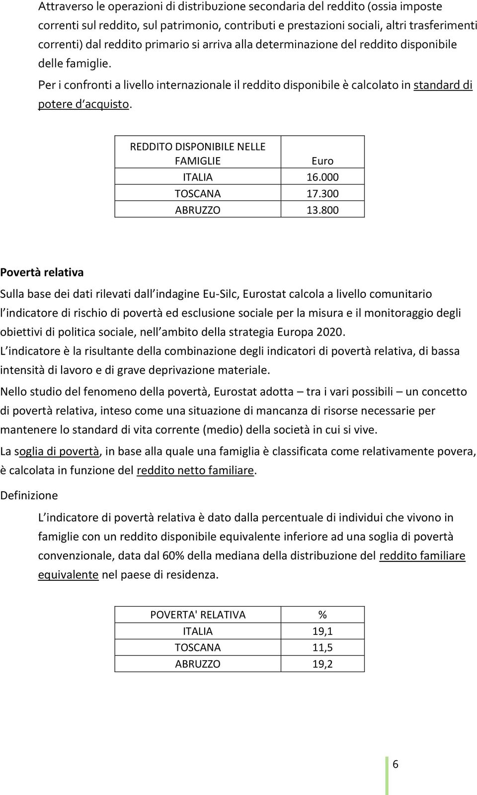 REDDITO DISPONIBILE NELLE FAMIGLIE Euro ITALIA 16.000 TOSCANA 17.300 ABRUZZO 13.