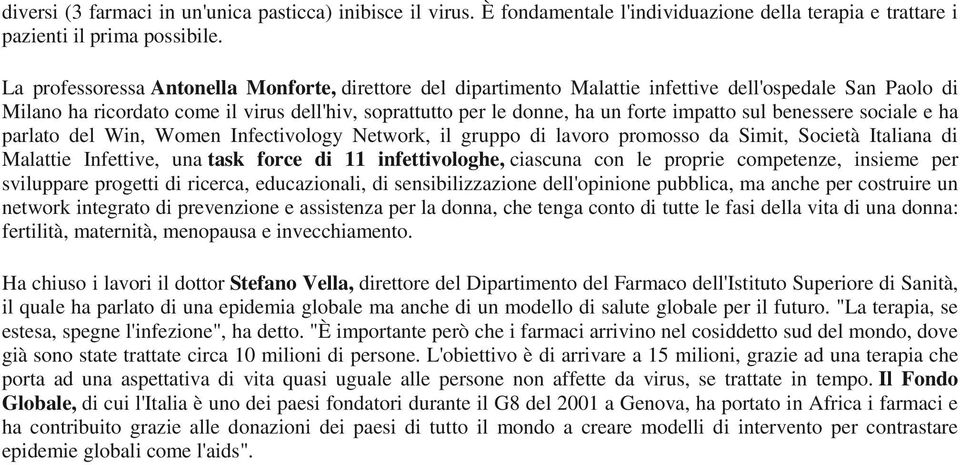 sul benessere sociale e ha parlato del Win, Women Infectivology Network, il gruppo di lavoro promosso da Simit, Società Italiana di Malattie Infettive, una task force di 11 infettivologhe, ciascuna