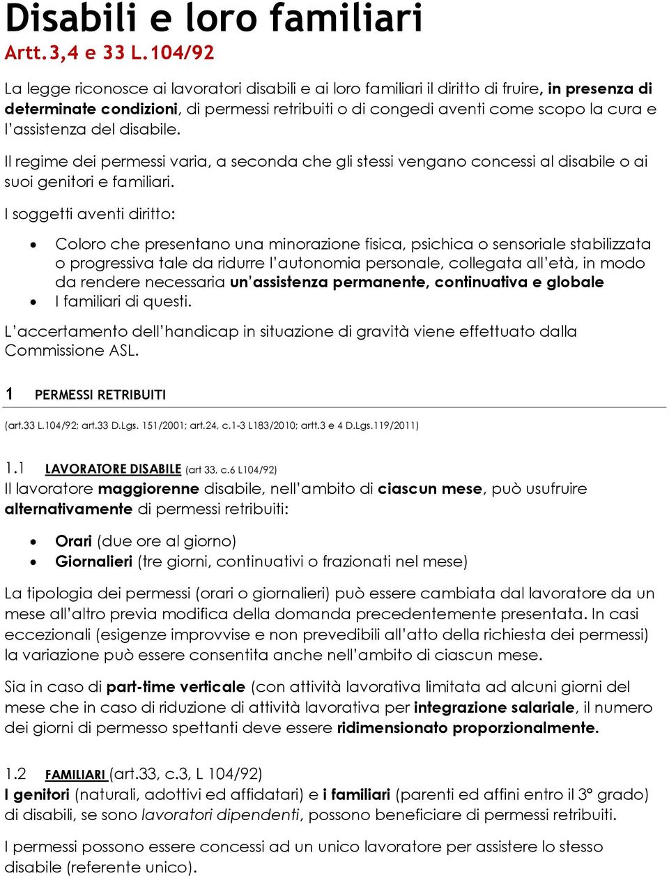 assistenza del disabile. Il regime dei permessi varia, a seconda che gli stessi vengano concessi al disabile o ai suoi genitori e familiari.