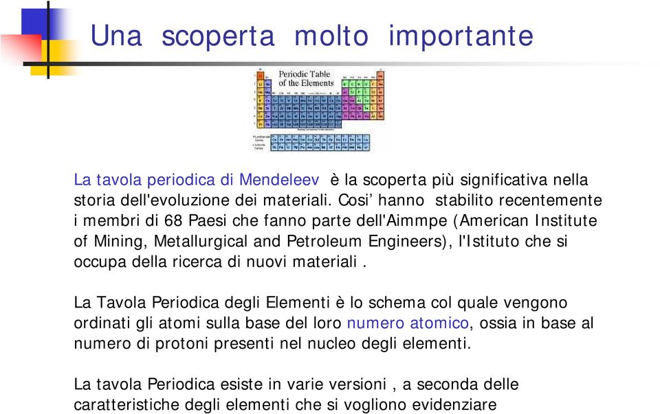 che si occupa della ricerca di nuovi materiali.