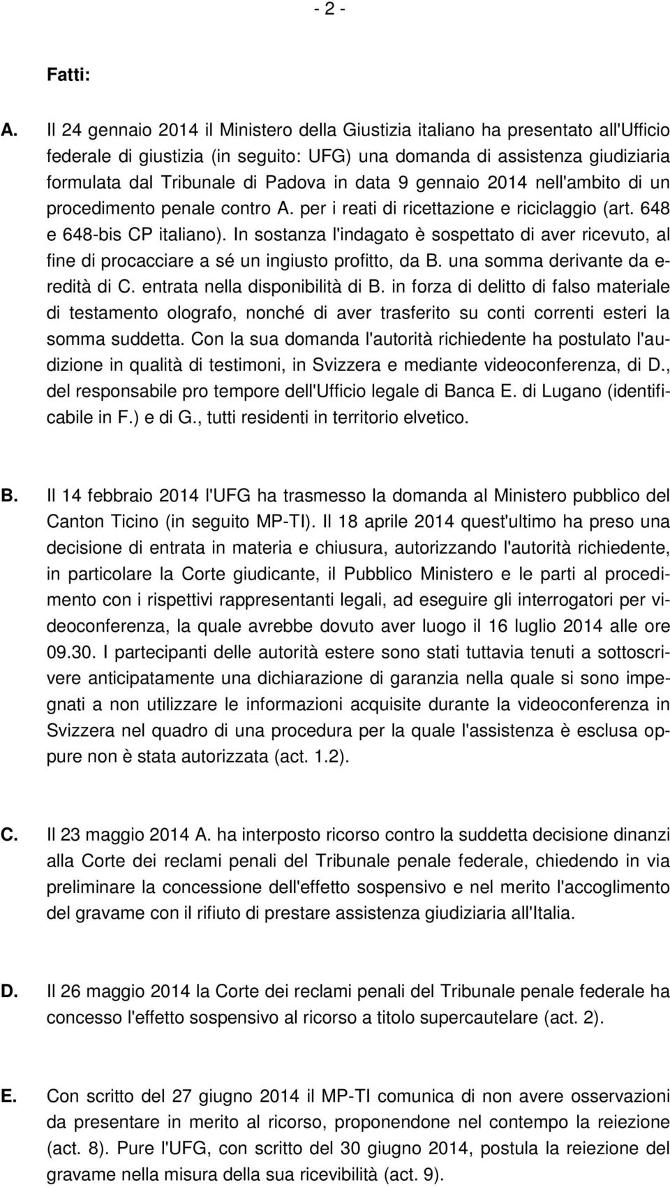 data 9 gennaio 2014 nell'ambito di un procedimento penale contro A. per i reati di ricettazione e riciclaggio (art. 648 e 648-bis CP italiano).