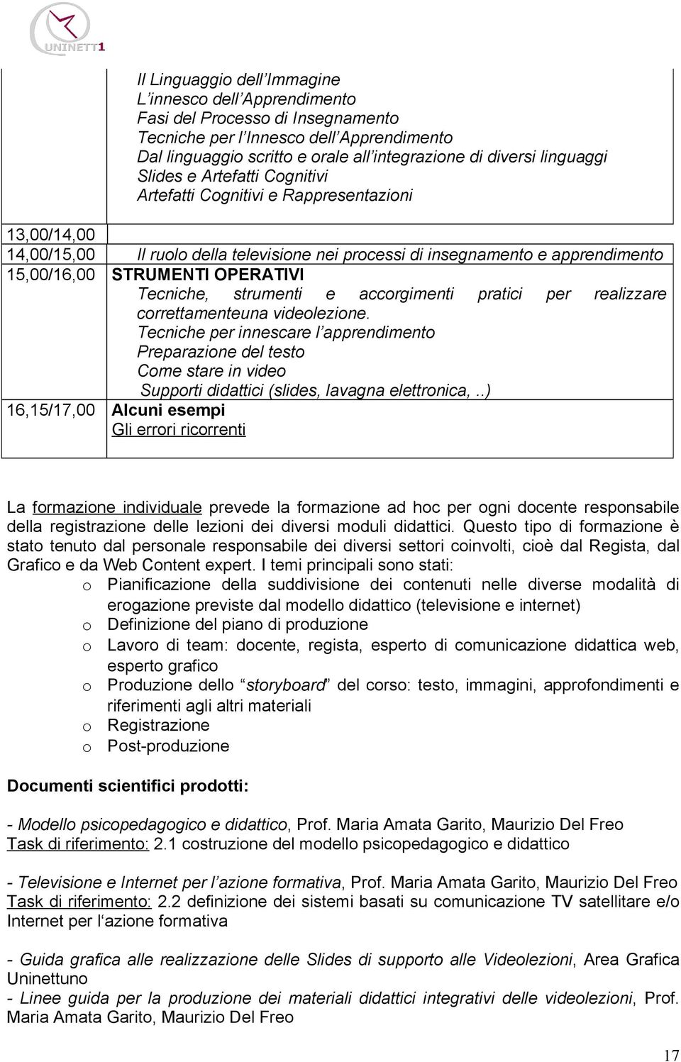 OPERATIVI Tecniche, strumenti e accorgimenti pratici per realizzare correttamenteuna videolezione.