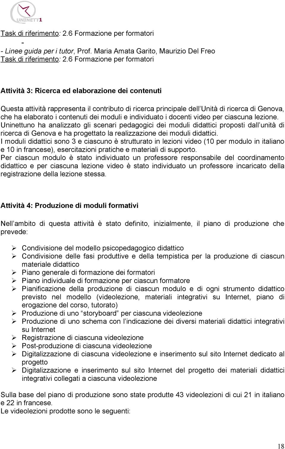 contenuti dei moduli e individuato i docenti video per ciascuna lezione.