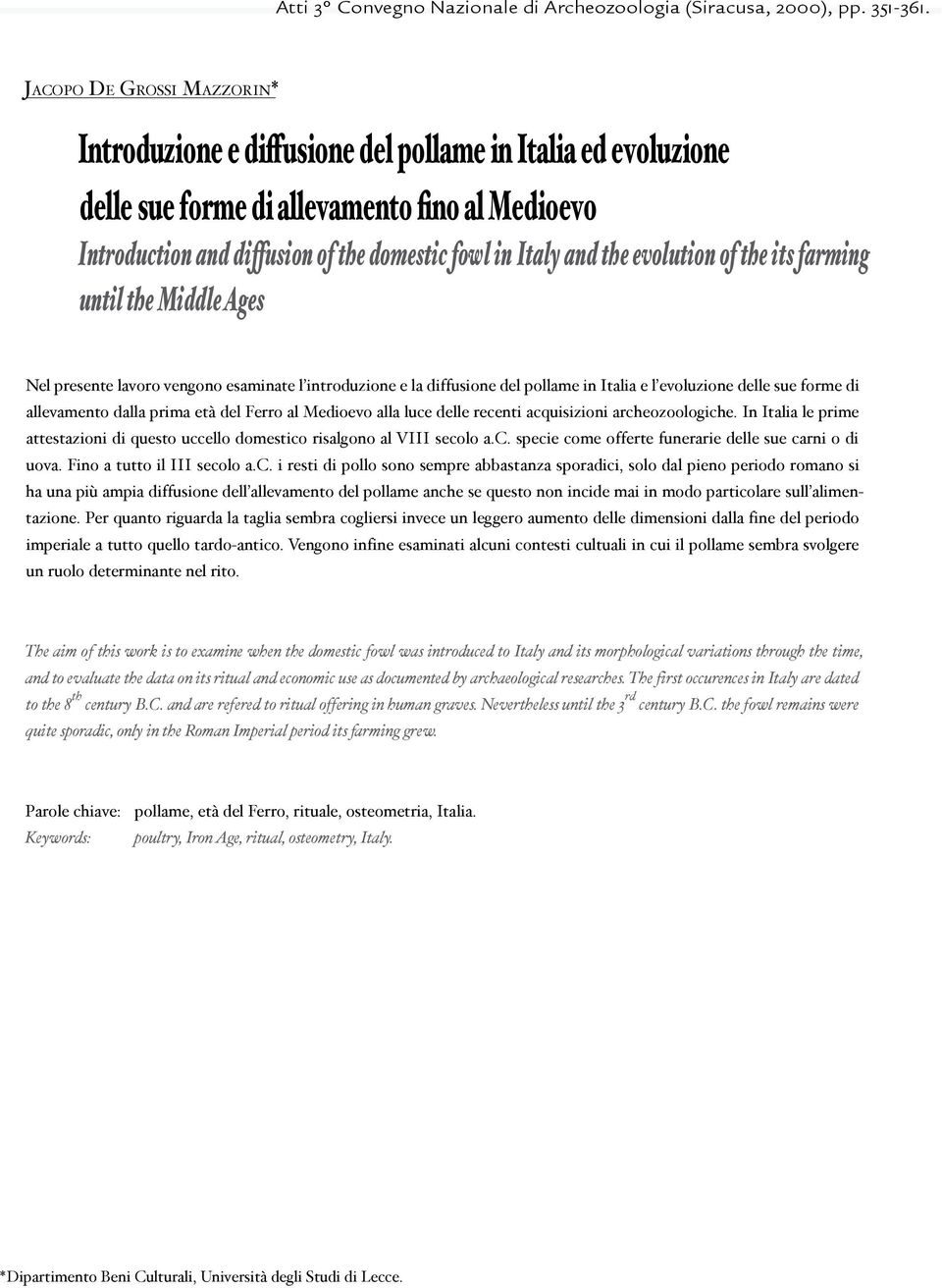 the evolution of the its farming until the Middle Ages Nel presente lavoro vengono esaminate l introduzione e la diffusione del pollame in Italia e l evoluzione delle sue forme di allevamento dalla