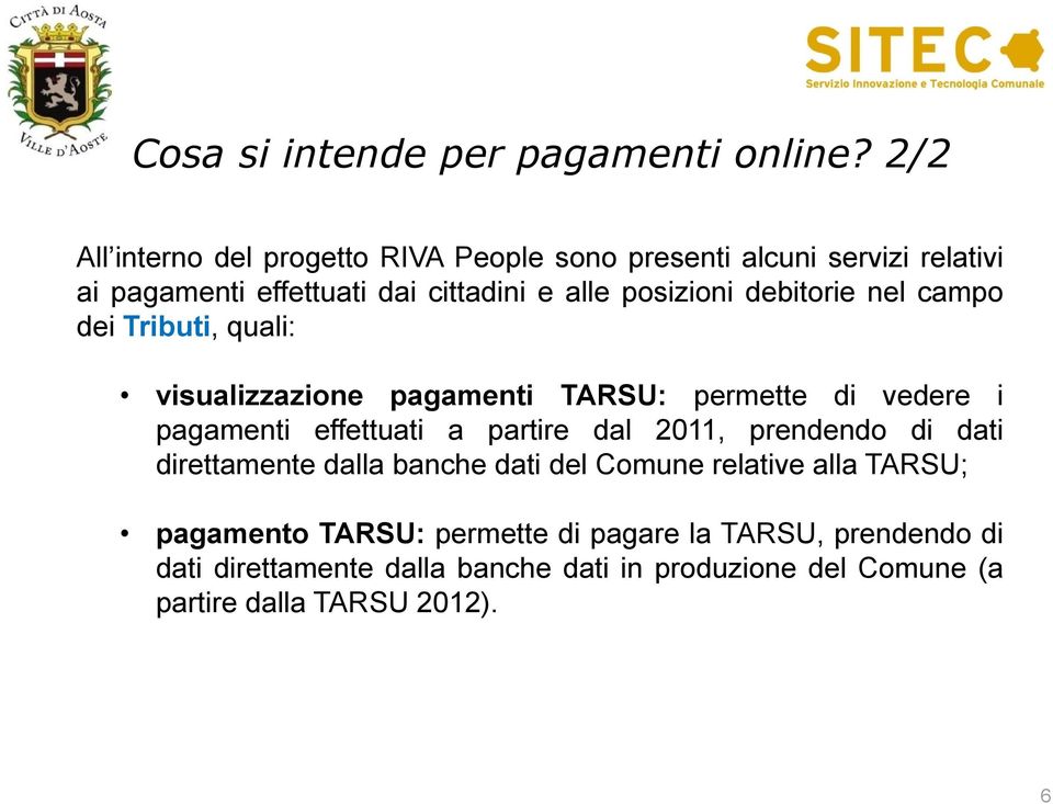 debitorie nel campo dei Tributi, quali: visualizzazione pagamenti TARSU: permette di vedere i pagamenti effettuati a partire dal 2011,