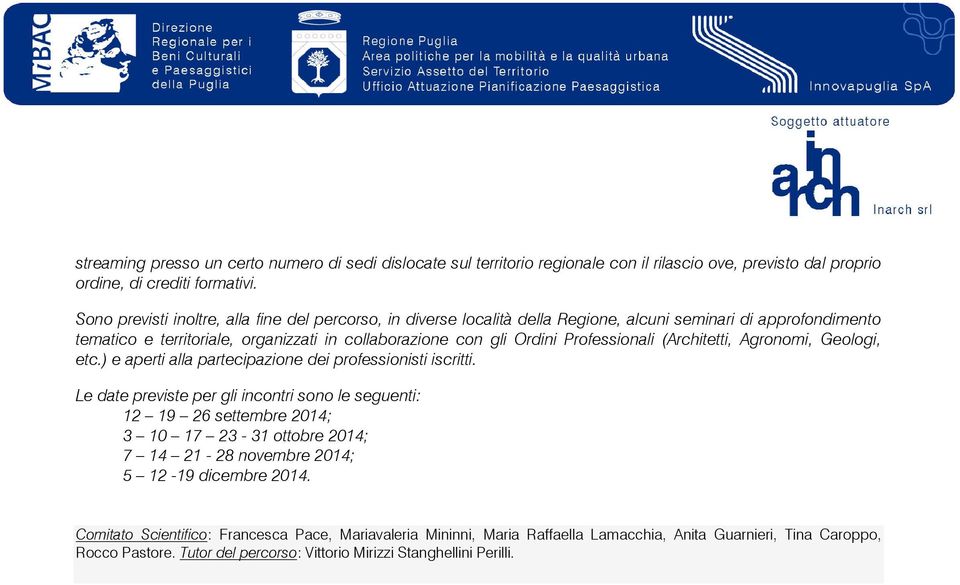 Professionali (Architetti, Agronomi, Geologi, etc.) e aperti alla partecipazione dei professionisti iscritti.