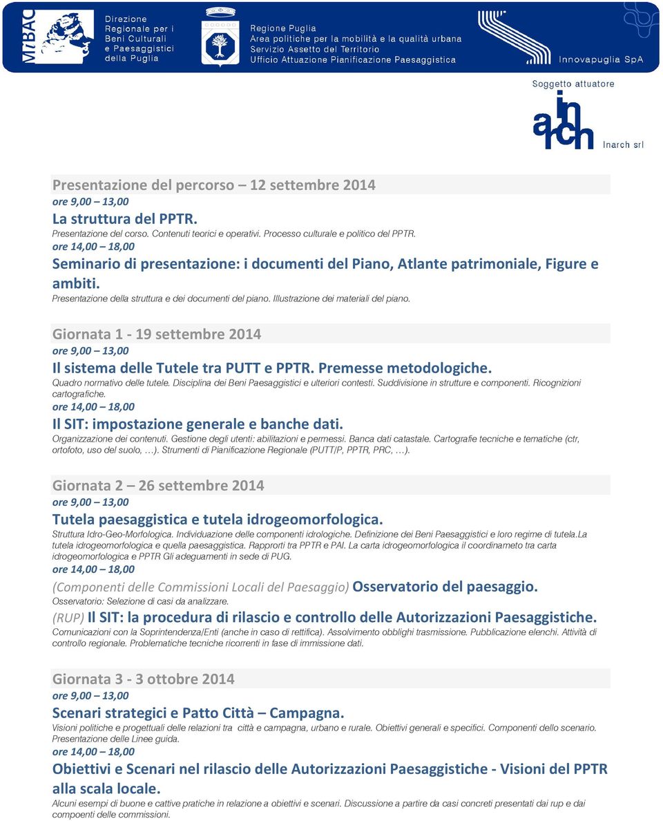 Giornata 1-19 settembre 2014 Il sistema delle Tutele tra PUTT e PPTR. Premesse metodologiche. Quadro normativo delle tutele. Disciplina dei Beni Paesaggistici e ulteriori contesti.