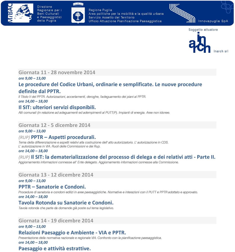 Impianti di energia. Aree non idonee. Giornata 12-5 dicembre 2014 (RUP) PPTR Aspetti procedurali. Tema della differenziazione e aspetti relativi alla costruzione dell' atto autorizzatorio.