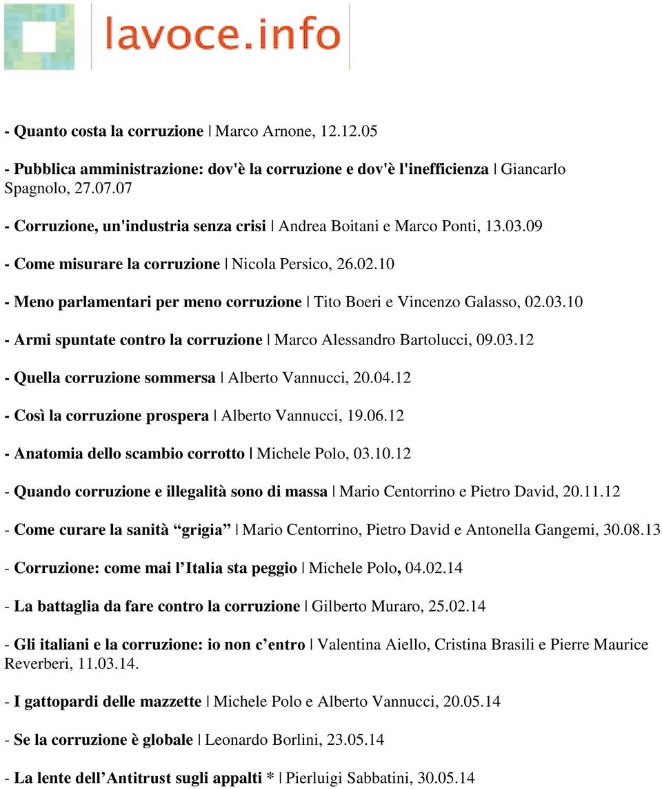 10 - Meno parlamentari per meno corruzione Tito Boeri e Vincenzo Galasso, 02.03.10 - Armi spuntate contro la corruzione Marco Alessandro Bartolucci, 09.03.12 - Quella corruzione sommersa Alberto Vannucci, 20.