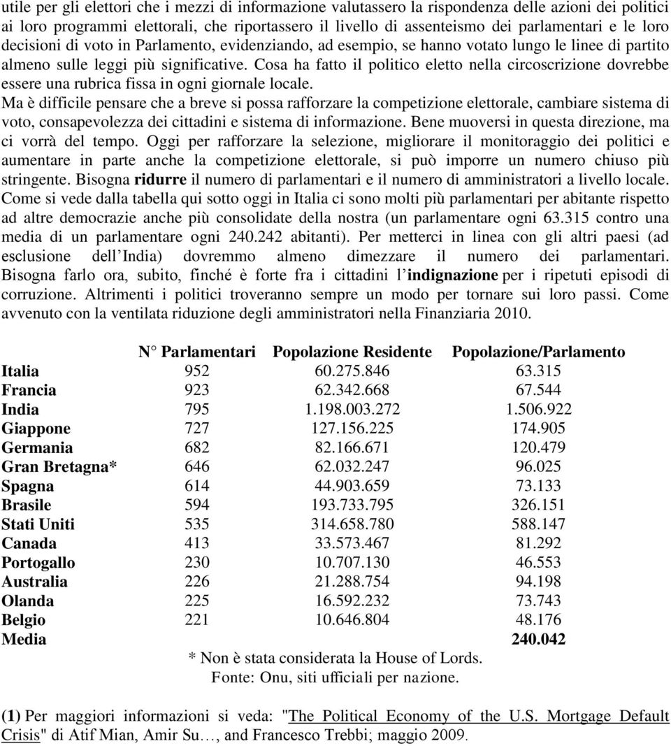 Cosa ha fatto il politico eletto nella circoscrizione dovrebbe essere una rubrica fissa in ogni giornale locale.