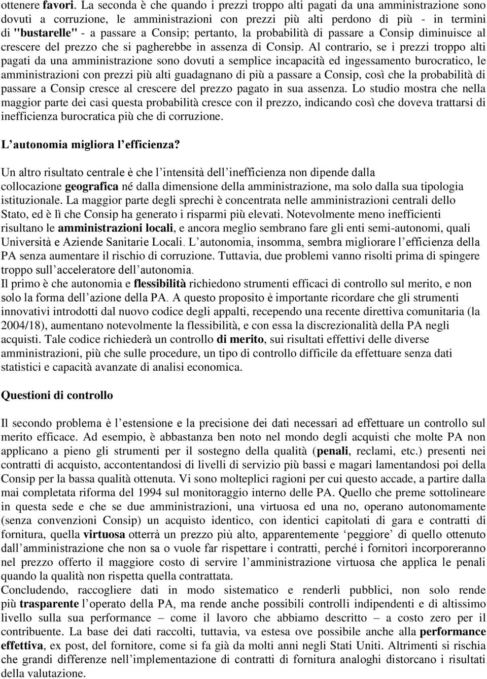 Consip; pertanto, la probabilità di passare a Consip diminuisce al crescere del prezzo che si pagherebbe in assenza di Consip.