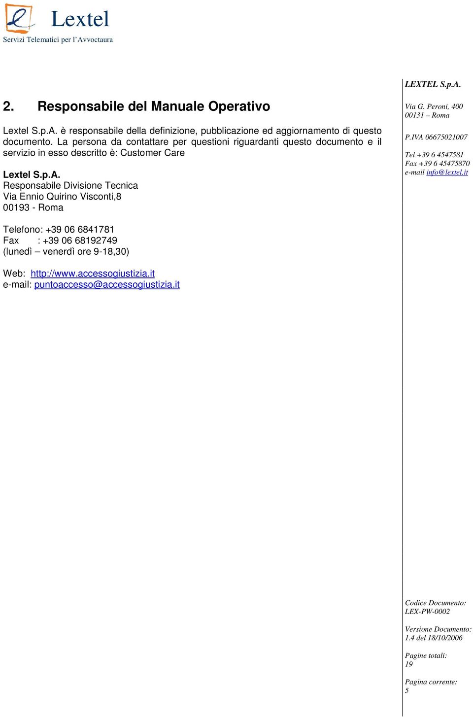 La persona da contattare per questioni riguardanti questo documento e il servizio in esso descritto è: Customer Care