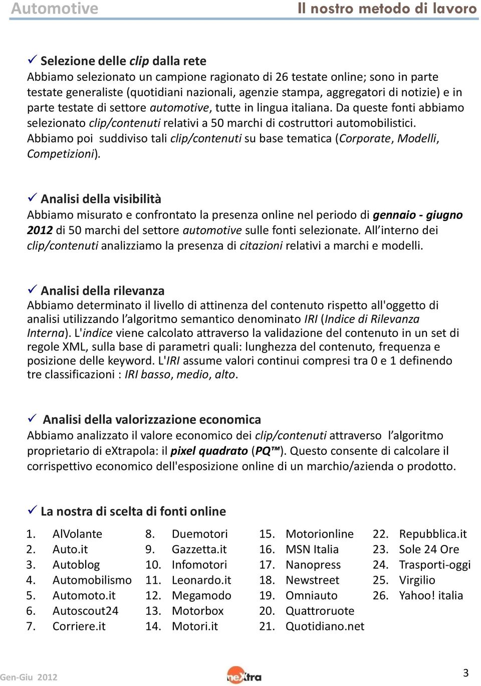 Abbiamo poi suddiviso tali clip/contenuti su base tematica (Corporate, Modelli, Competizioni).