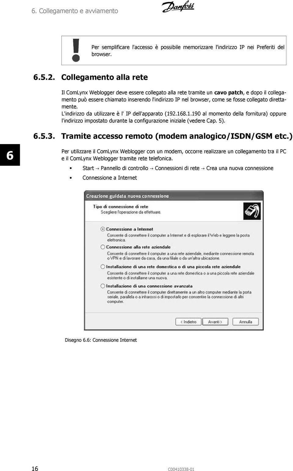 collegato direttamente. L'indirizzo da utilizzare è l' IP dell'apparato (192.16.1.190 al momento della fornitura) oppure l'indirizzo impostato durante la configurazione iniziale (vedere Cap. 5). 6.5.3.