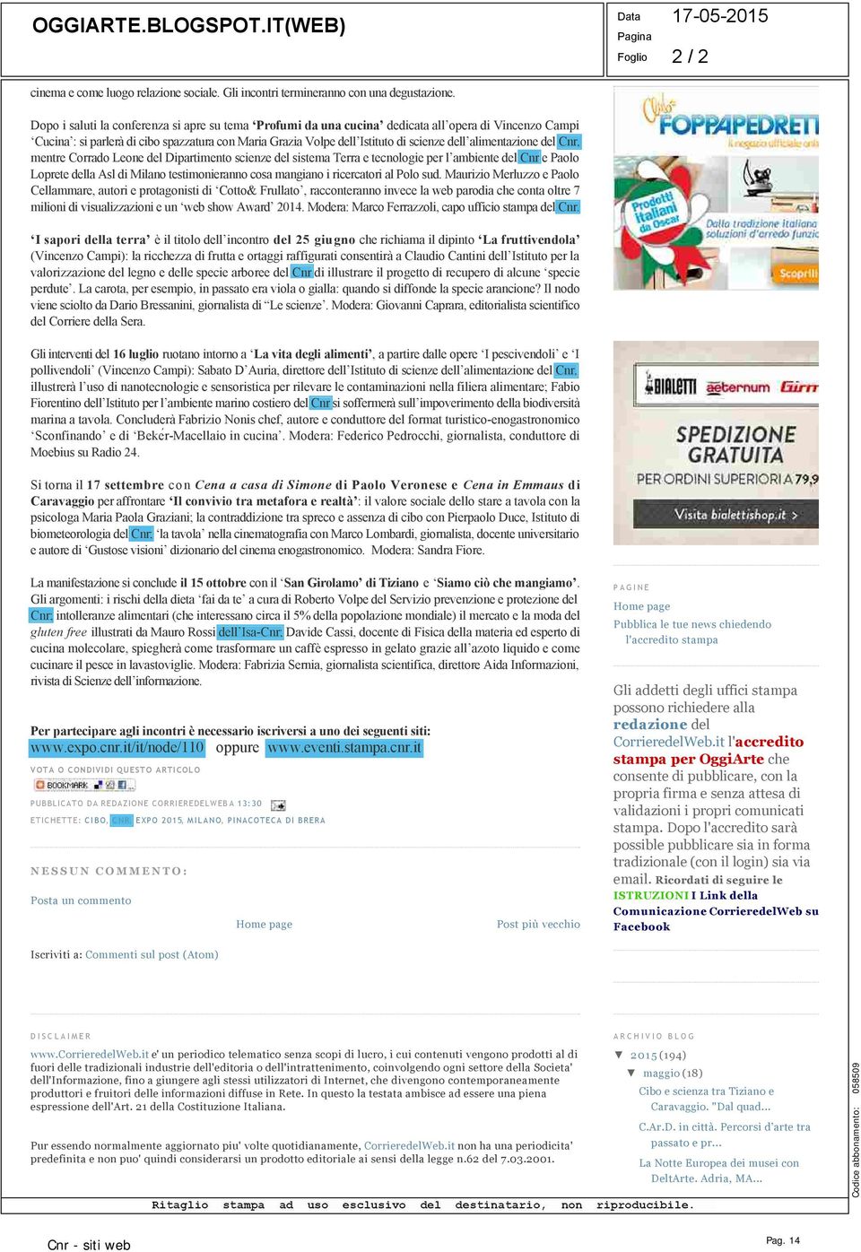 alimentazione del Cnr, mentre Corrado Leone del Dipartimento scienze del sistema Terra e tecnologie per l ambiente del Cnr e Paolo Loprete della Asl di Milano testimonieranno cosa mangiano i