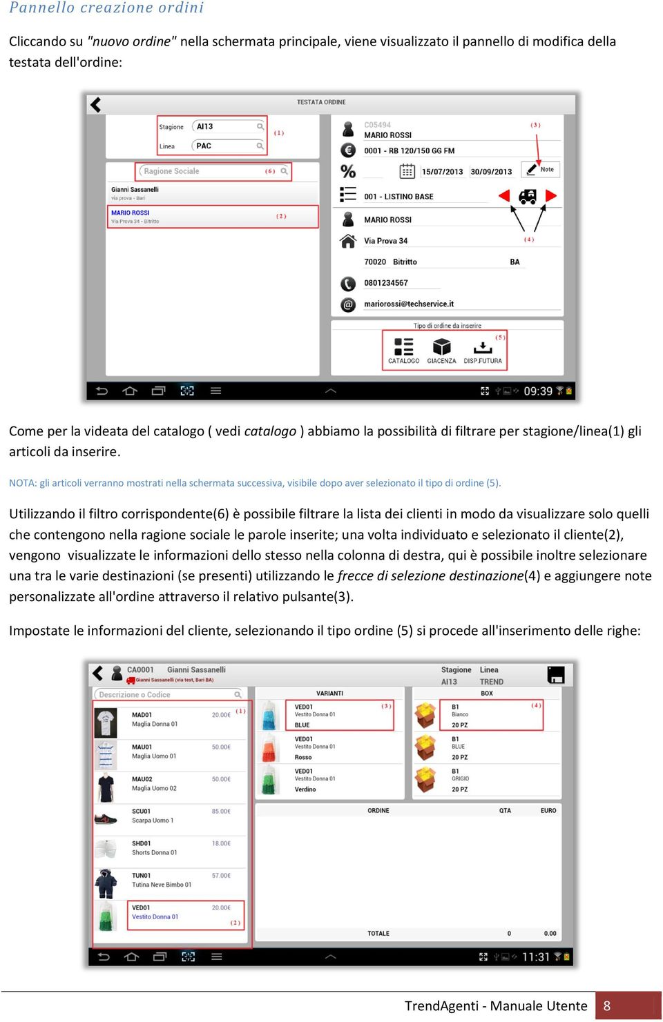 NOTA: gli articoli verranno mostrati nella schermata successiva, visibile dopo aver selezionato il tipo di ordine (5).