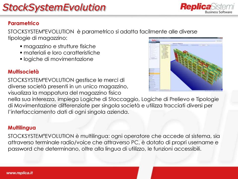 Logiche di Stoccaggio, Logiche di Prelievo e Tipologie di Movimentazione differenziate per singola società e utilizza tracciati diversi per l interfacciamento dati di ogni singola azienda.