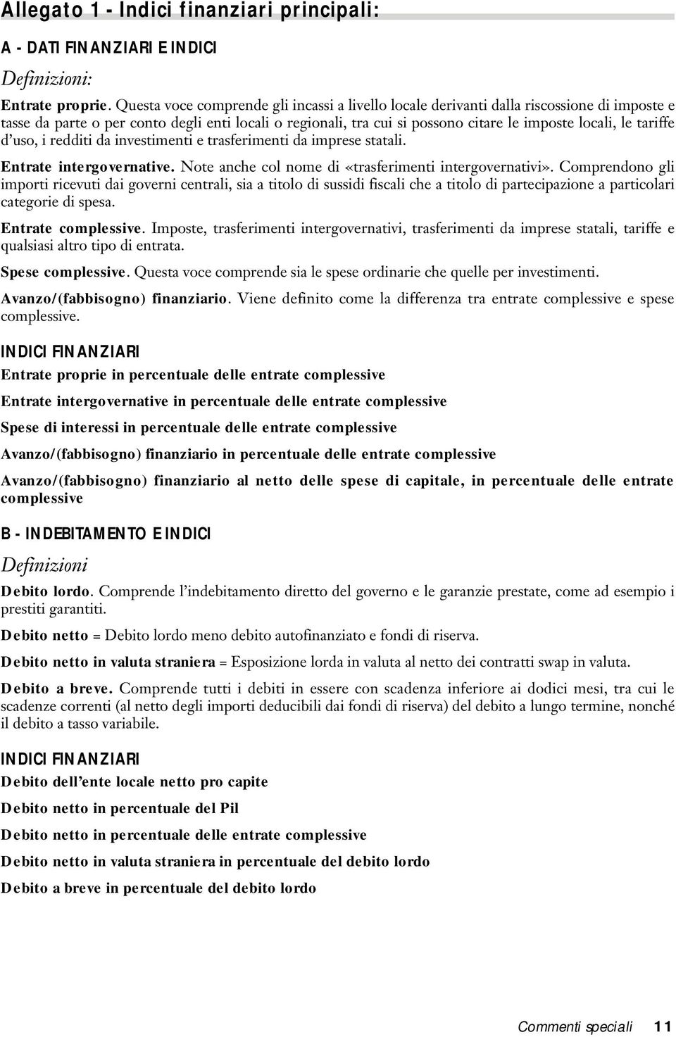 tariffe d uso, i redditi da investimenti e trasferimenti da imprese statali. Entrate intergovernative. Note anche col nome di «trasferimenti intergovernativi».