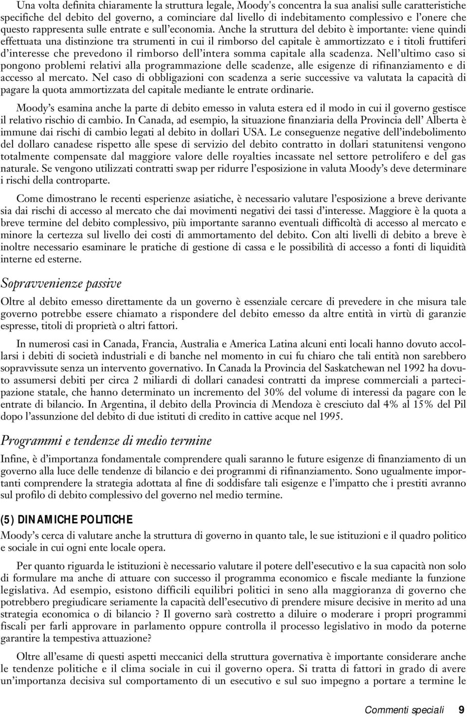 Anche la struttura del debito è importante: viene quindi effettuata una distinzione tra strumenti in cui il rimborso del capitale è ammortizzato e i titoli fruttiferi d interesse che prevedono il