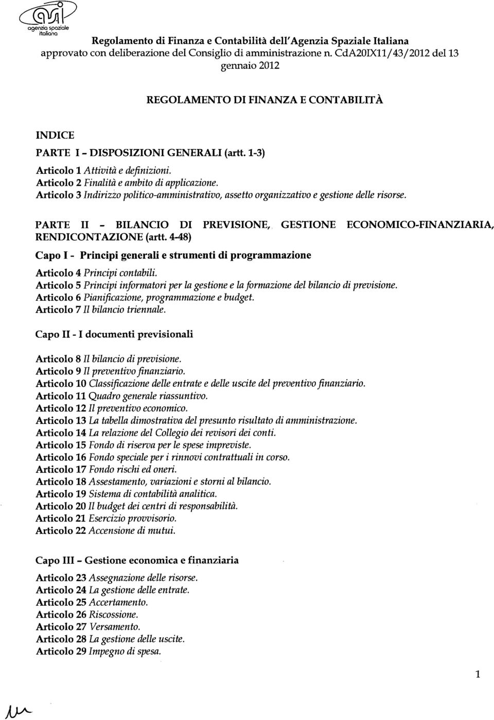 4-48) Capo I - Principi generali e strumenti di programmazione Articolo 4 Principi contabili. Articolo 5 Principi informatori per la gestione e la formazione del bilancio di previsione.