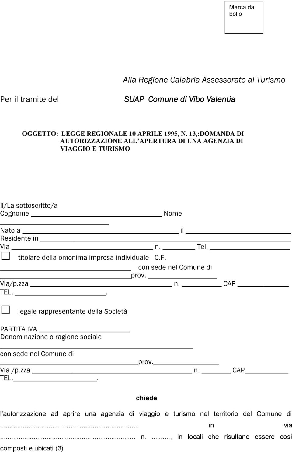 titolare della omonima impresa individuale C.F. con sede nel Comune di prov. Via/p.zza n. CAP TEL.