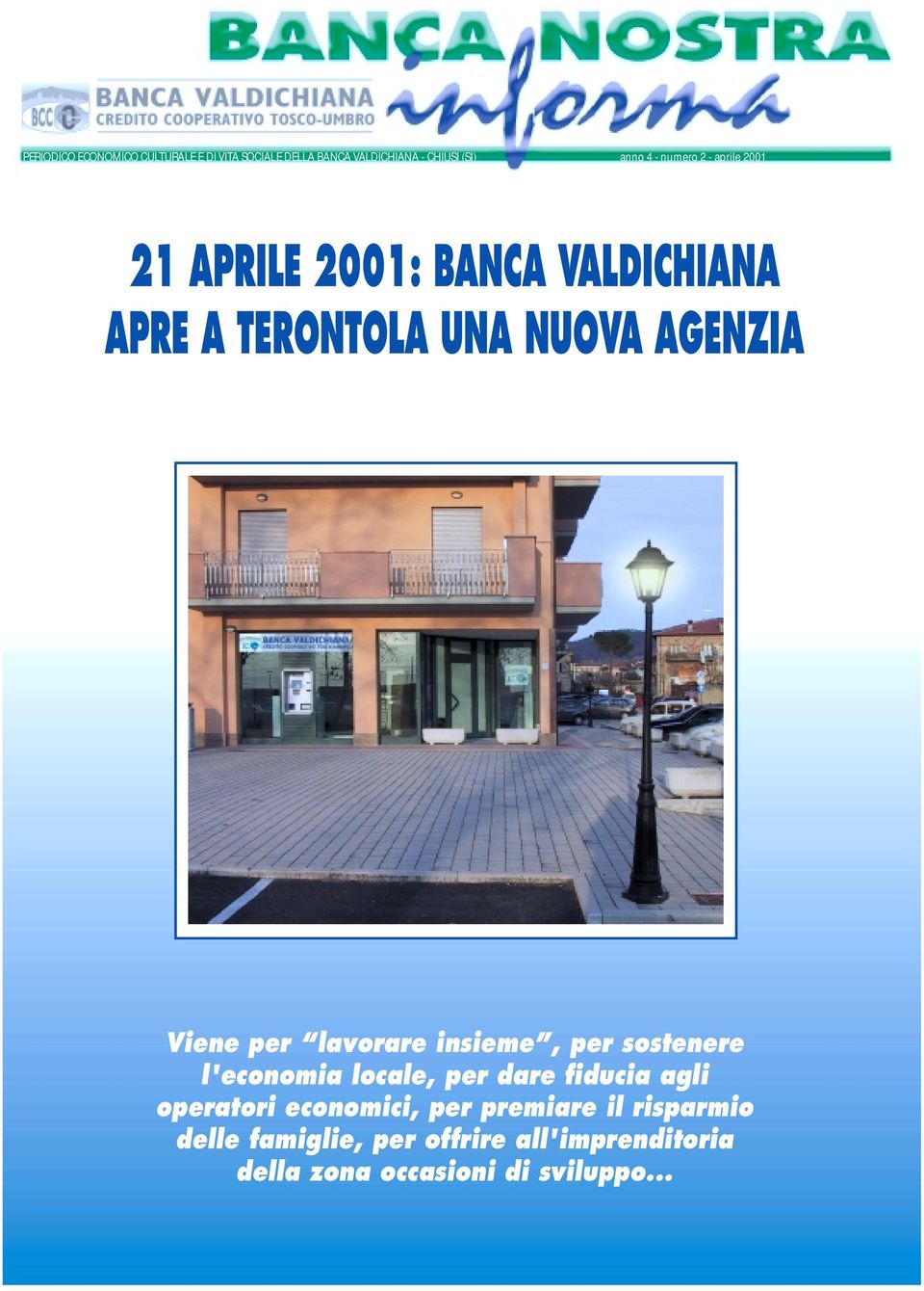 per lavorare insieme, per sostenere l'economia locale, per dare fiducia agli operatori economici,