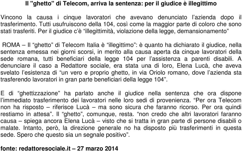 Per il giudice c è illegittimità, violazione della legge, demansionamento ROMA Il ghetto di Telecom Italia è illegittimo : è quanto ha dichiarato il giudice, nella sentenza emessa nei giorni scorsi,