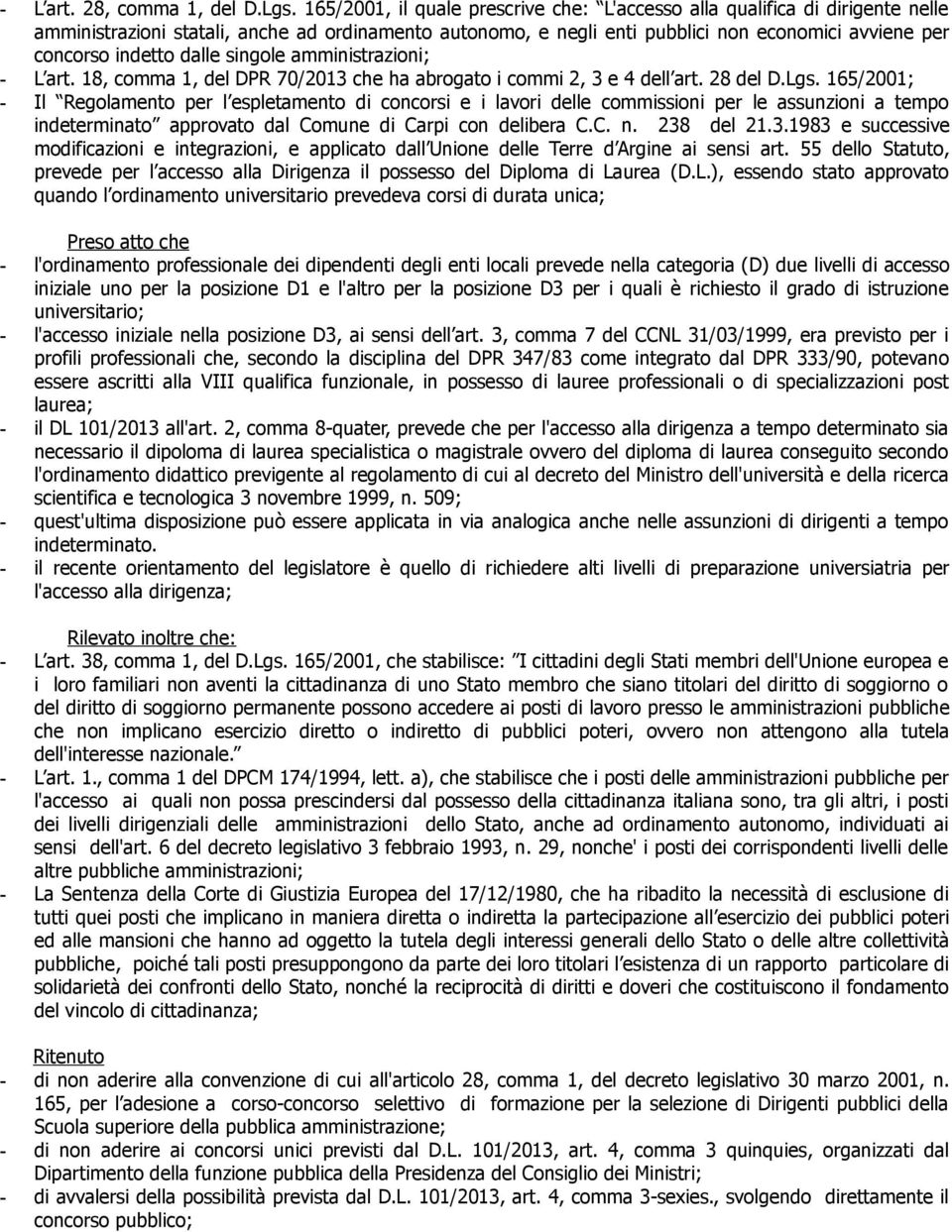 dalle singole amministrazioni; - L art. 18, comma 1, del DPR 70/2013 che ha abrogato i commi 2, 3 e 4 dell art. 28 del D.Lgs.