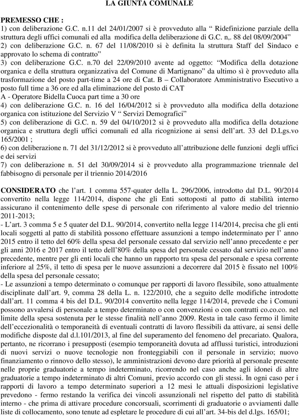 67 del 11/08/2010 si è definita la struttura Staff del Sindac e apprvat l schema di cntratt 3) cn deliberazine G.C. n.