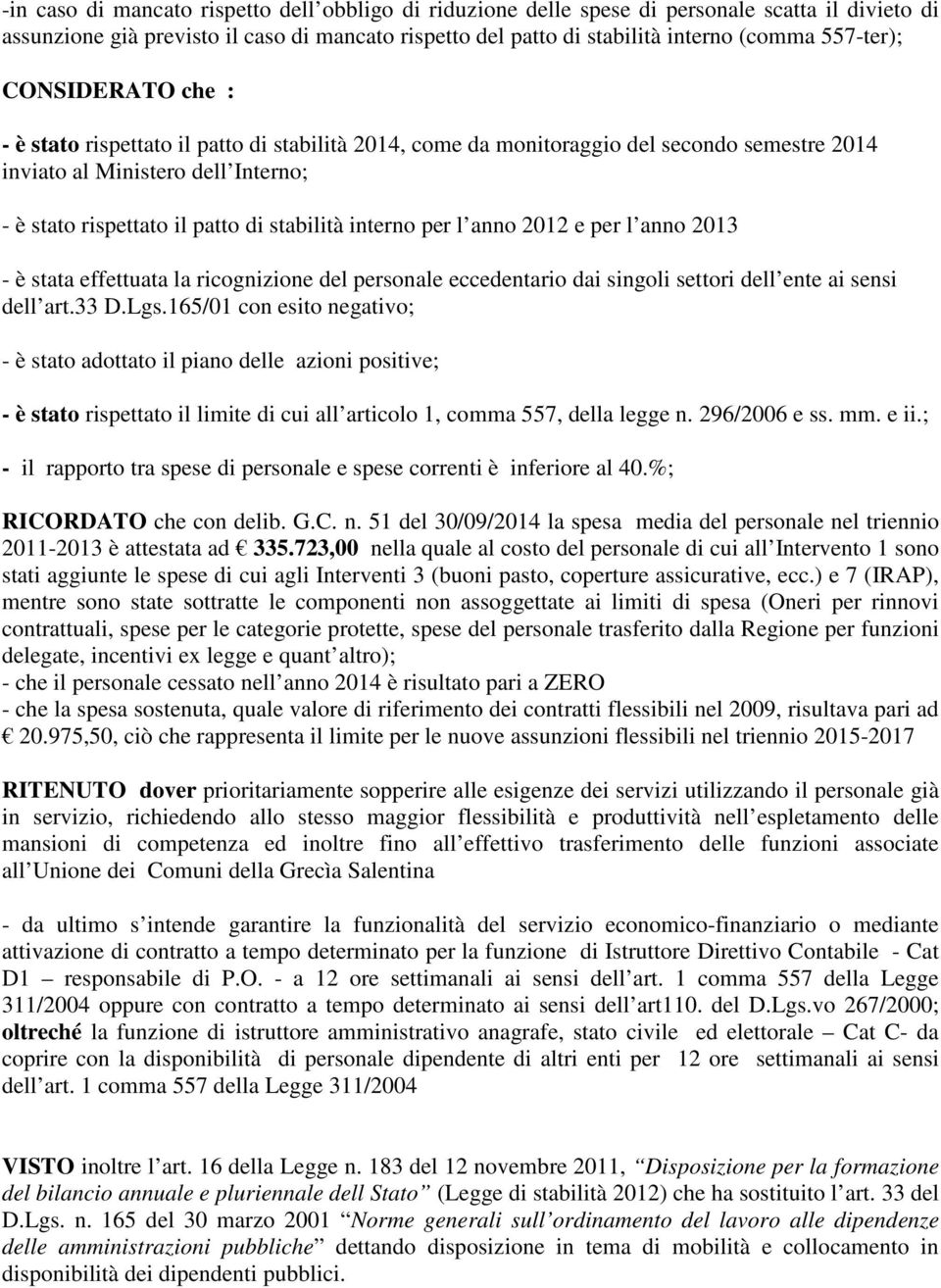 2013 - è stata effettuata la ricgnizine del persnale eccedentari dai singli settri dell ente ai sensi dell art.33 D.Lgs.