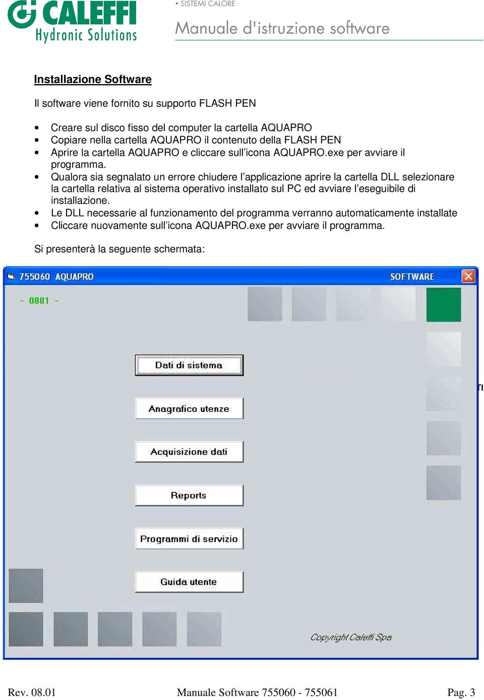 Qualora sia segnalato un errore chiudere l applicazione aprire la cartella DLL selezionare la cartella relativa al sistema operativo installato sul PC ed avviare l eseguibile di installazione.