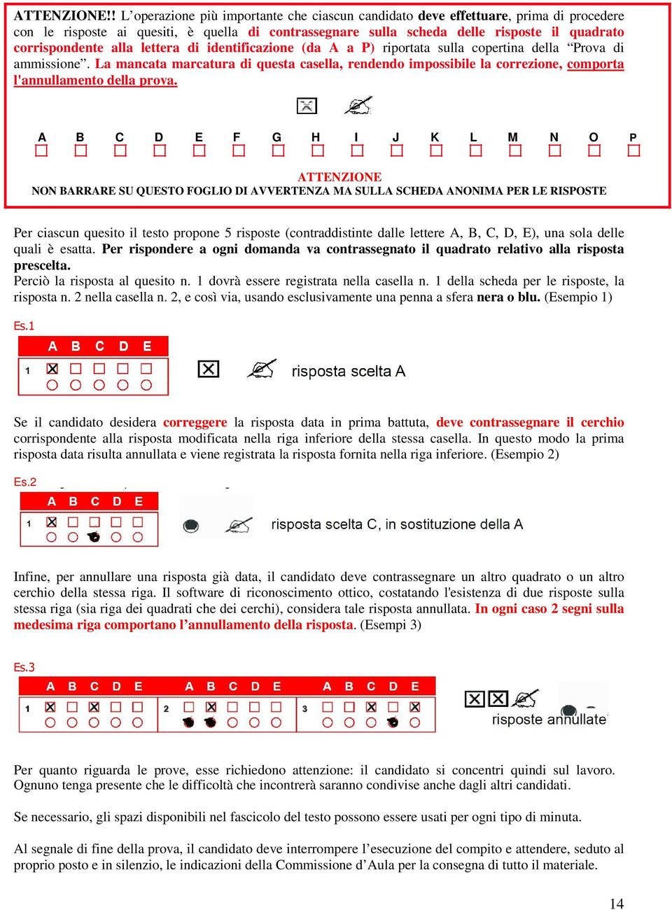 alla lettera di identificazione (da A a P) riportata sulla copertina della Prova di ammissione.