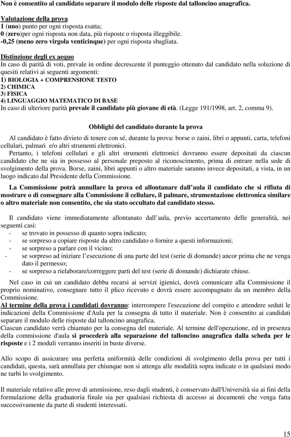 -0,25 (meno zero virgola venticinque) per ogni risposta sbagliata.