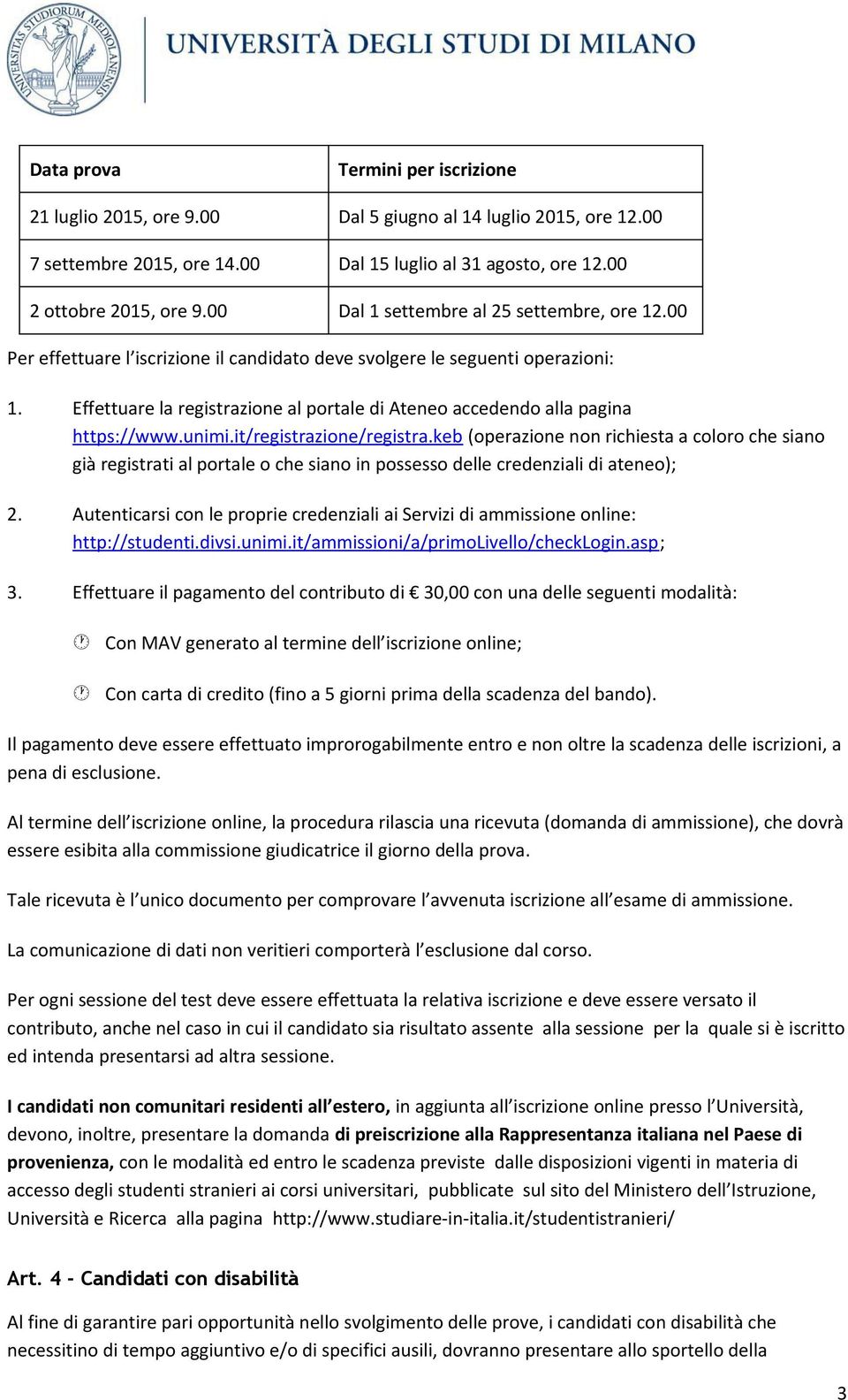 Effettuare la registrazione al portale di Ateneo accedendo alla pagina https://www.unimi.it/registrazione/registra.