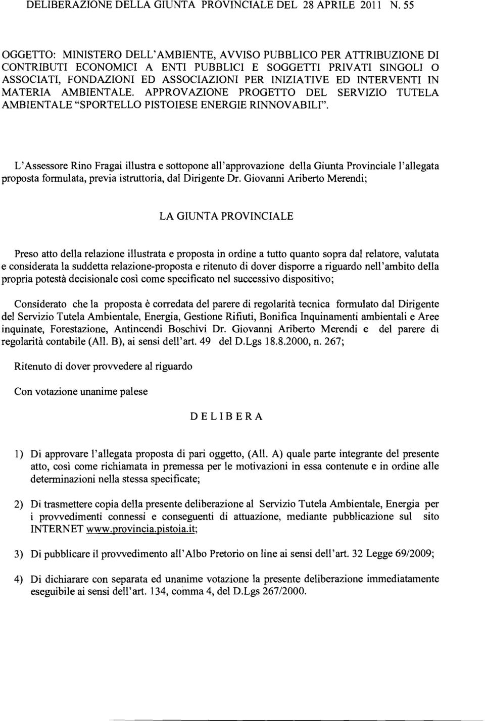 INTERVENTI IN MATERIA AMBIENTALE. APPROVAZIONE PROGETTO DEL SERVIZIO TUTELA AMBIENTALE "SPORTELLO PISTOIESE ENERGIE RINNOVABILI".