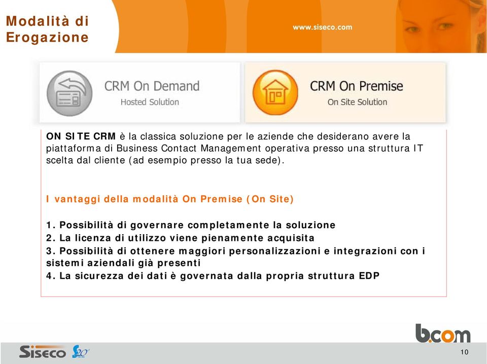 I vantaggi della modalità On Premise (On Site) 1. Possibilità di governare completamente la soluzione 2.