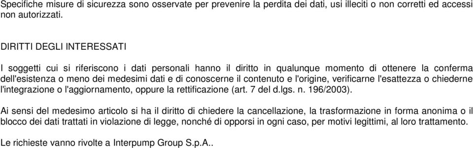 contenuto e l'origine, verificarne l'esattezza o chiederne l'integrazione o l'aggiornamento, oppure la rettificazione (art. 7 del d.lgs. n. 196/2003).